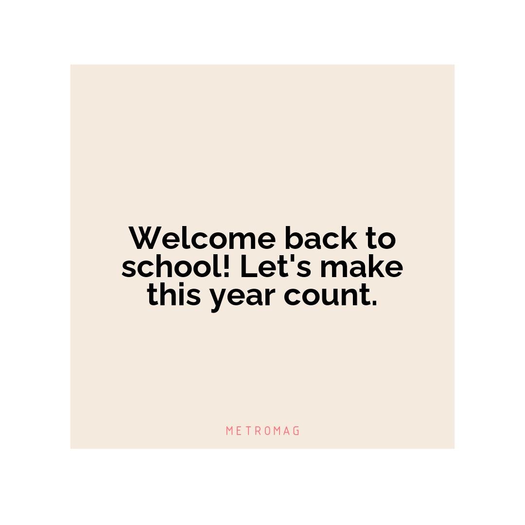 Welcome back to school! Let's make this year count.
