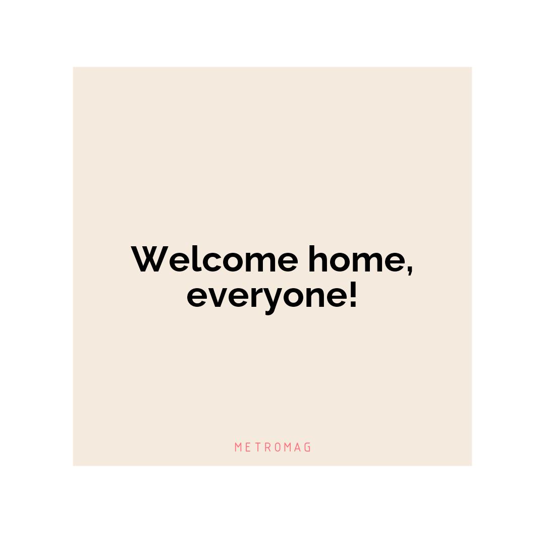 Welcome home, everyone!