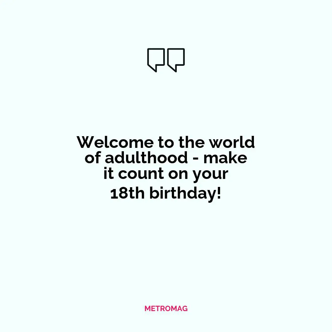Welcome to the world of adulthood - make it count on your 18th birthday!