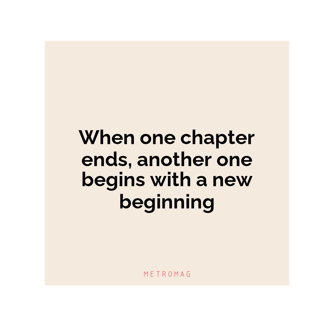 When one chapter ends, another one begins with a new beginning