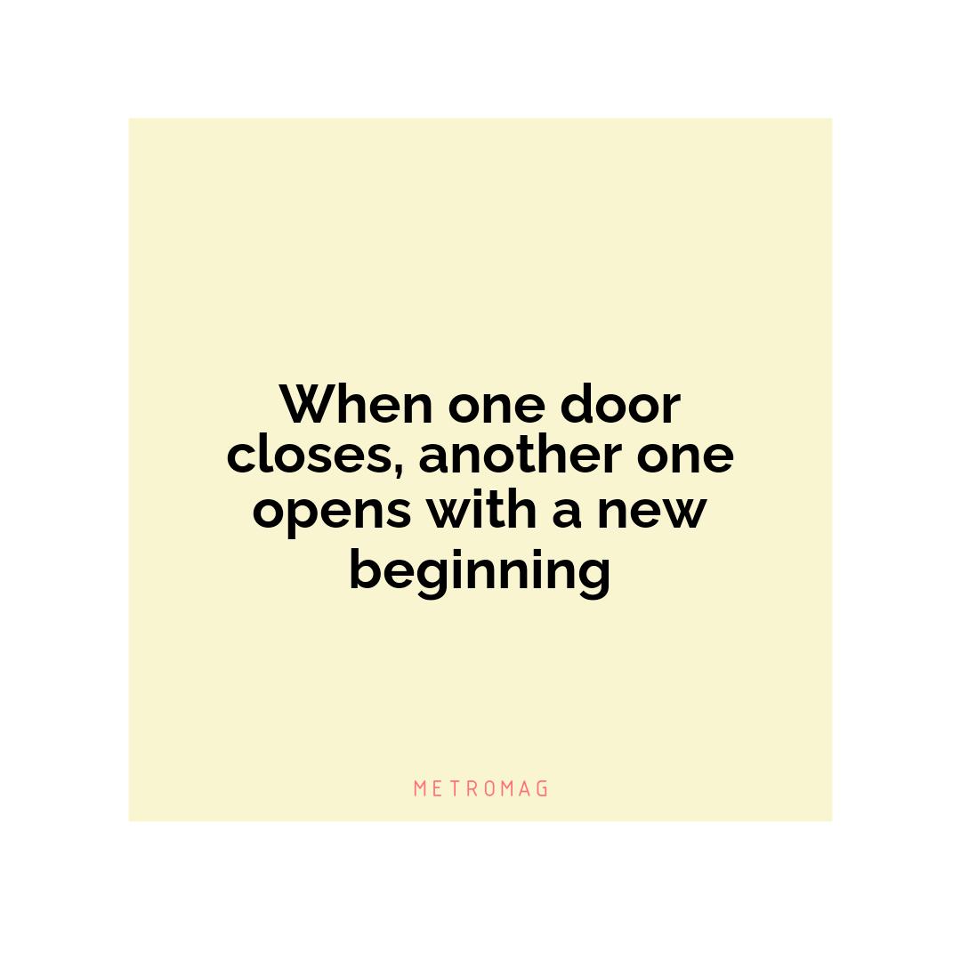 When one door closes, another one opens with a new beginning