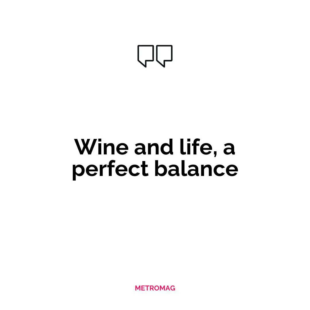 Wine and life, a perfect balance