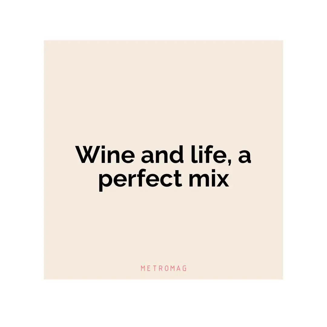 Wine and life, a perfect mix