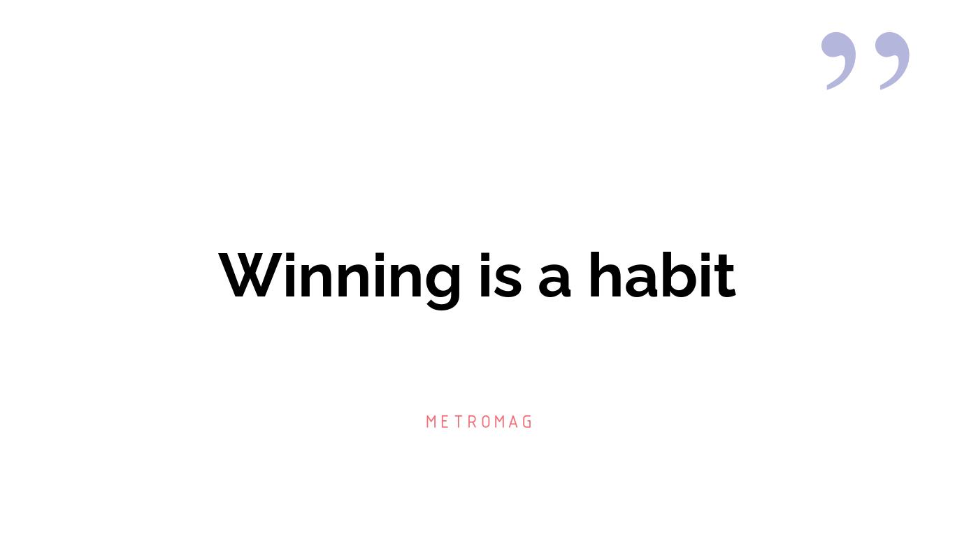 Winning is a habit