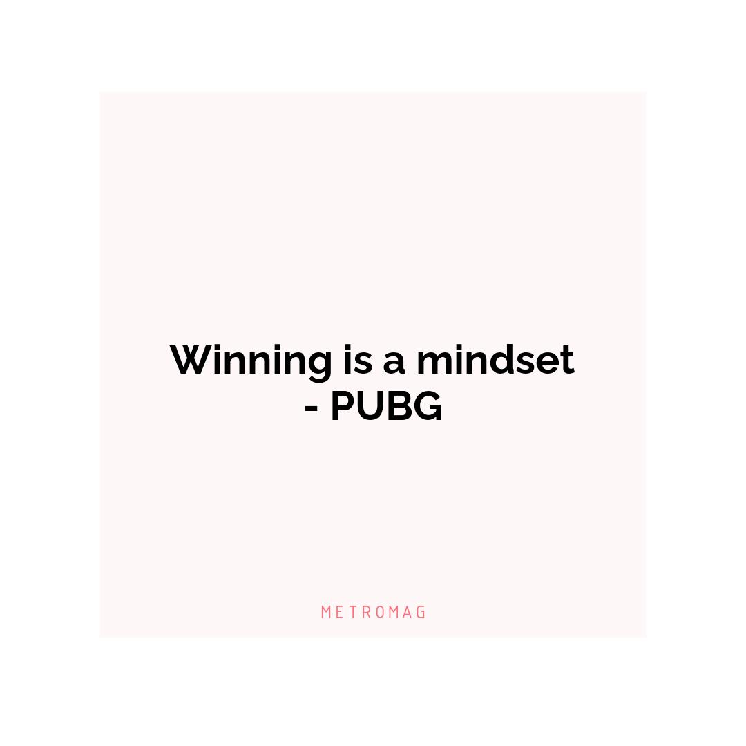 Winning is a mindset - PUBG