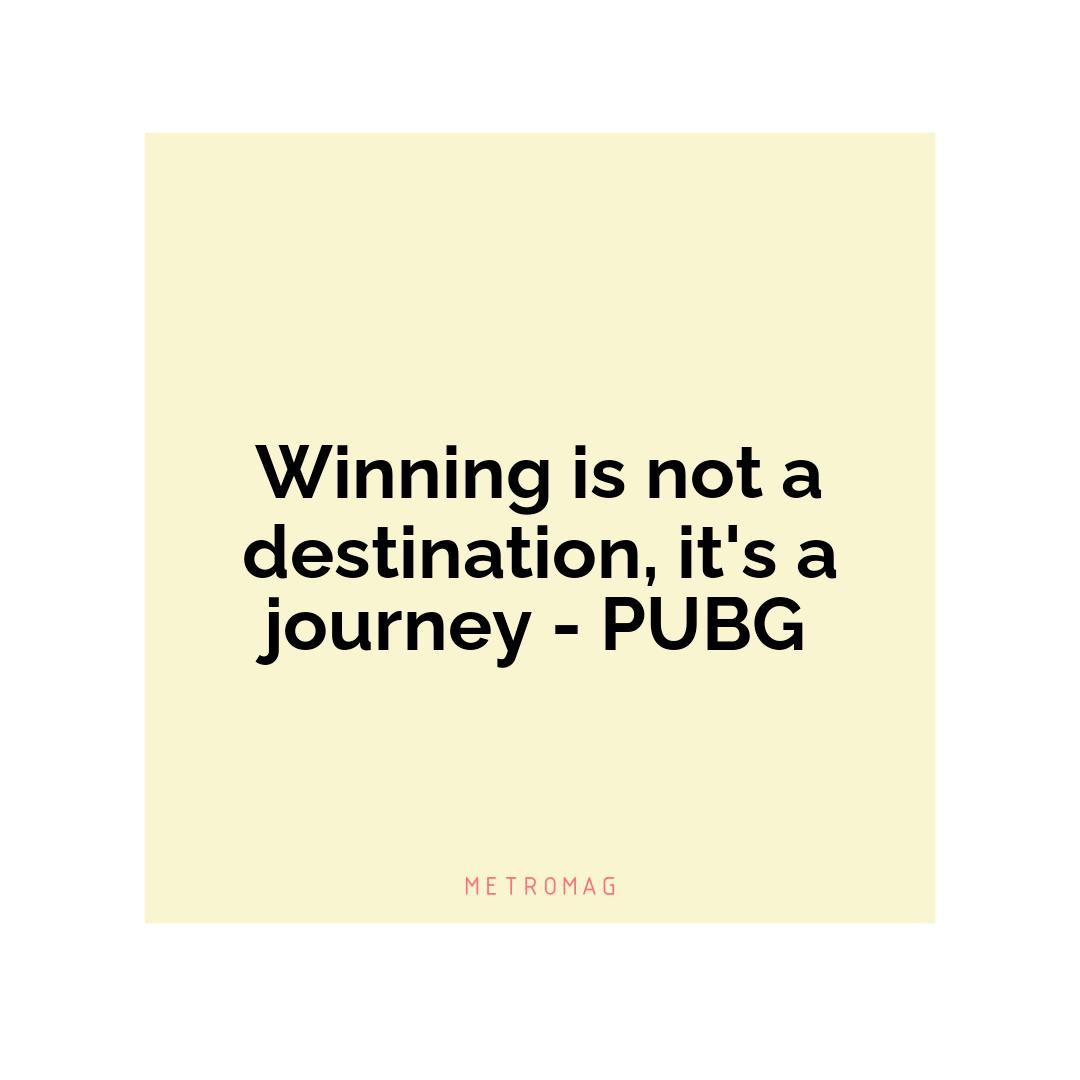 Winning is not a destination, it's a journey - PUBG