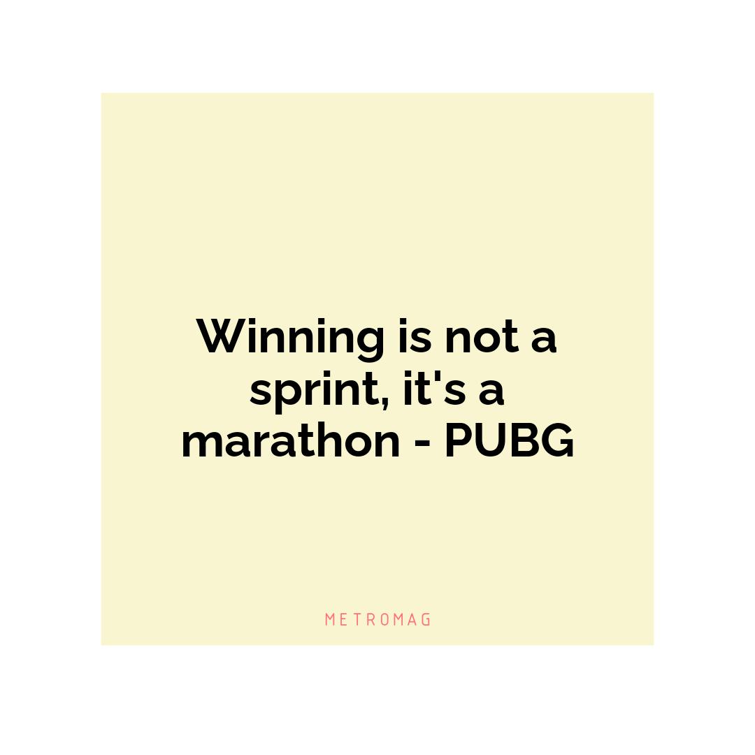Winning is not a sprint, it's a marathon - PUBG