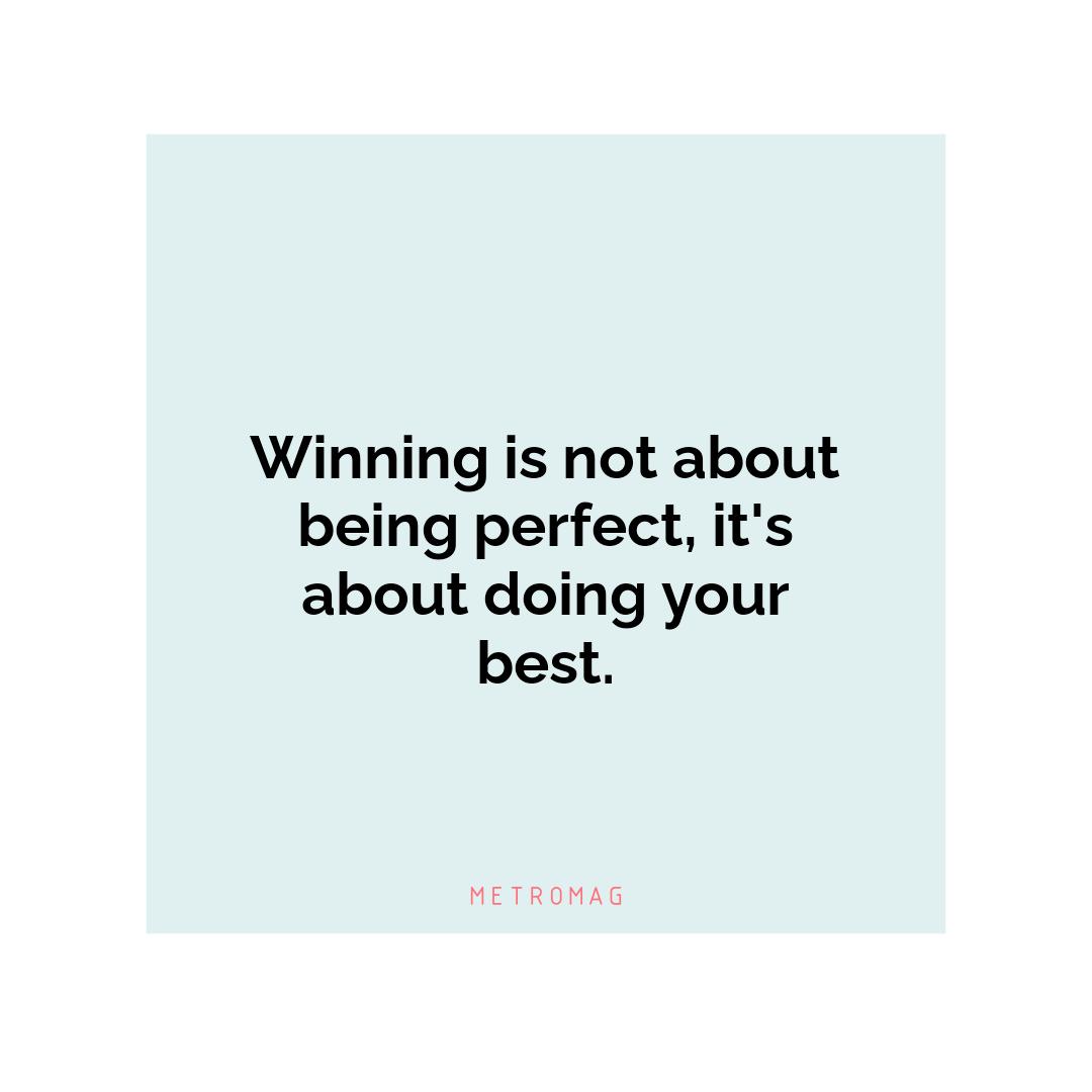 Winning is not about being perfect, it's about doing your best.