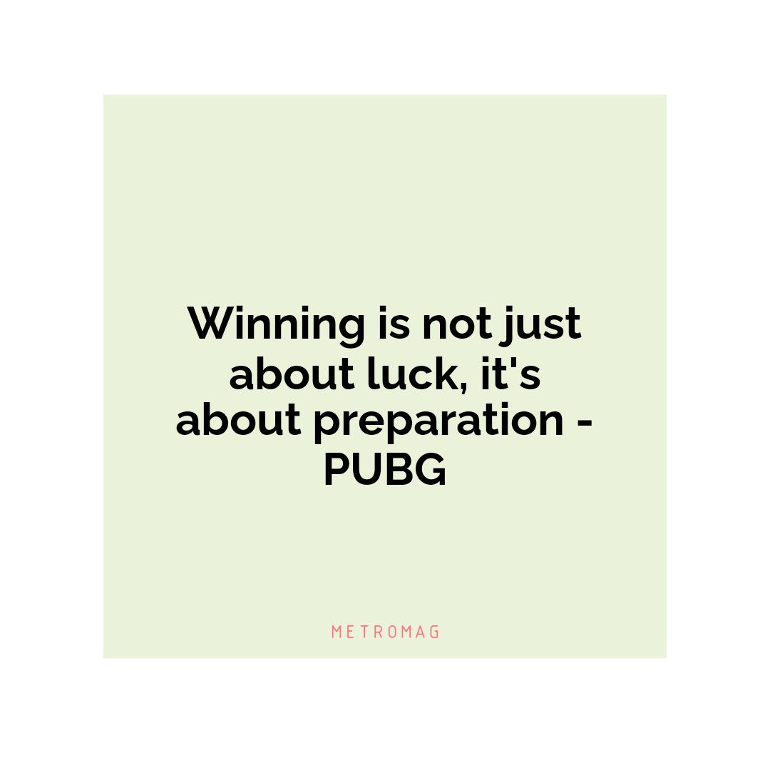 Winning is not just about luck, it's about preparation - PUBG
