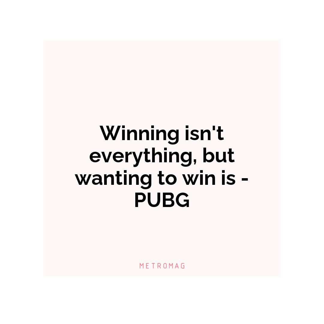 Winning isn't everything, but wanting to win is - PUBG