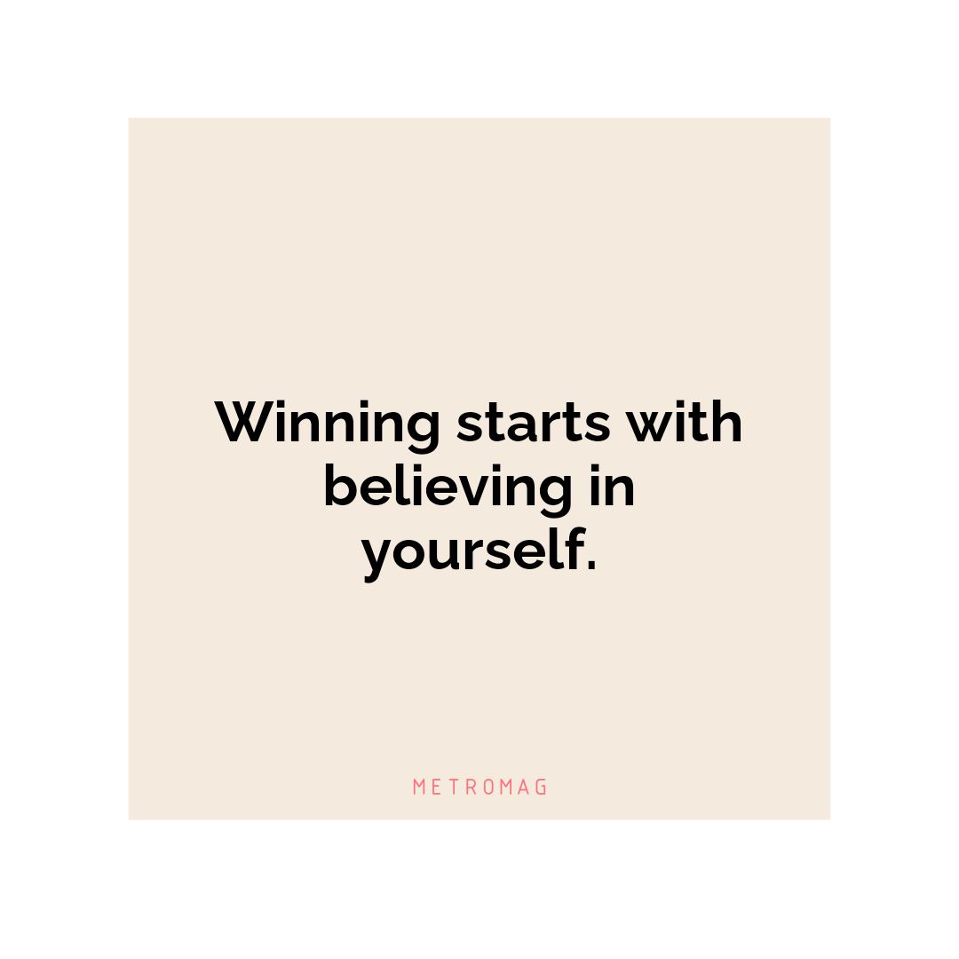 Winning starts with believing in yourself.