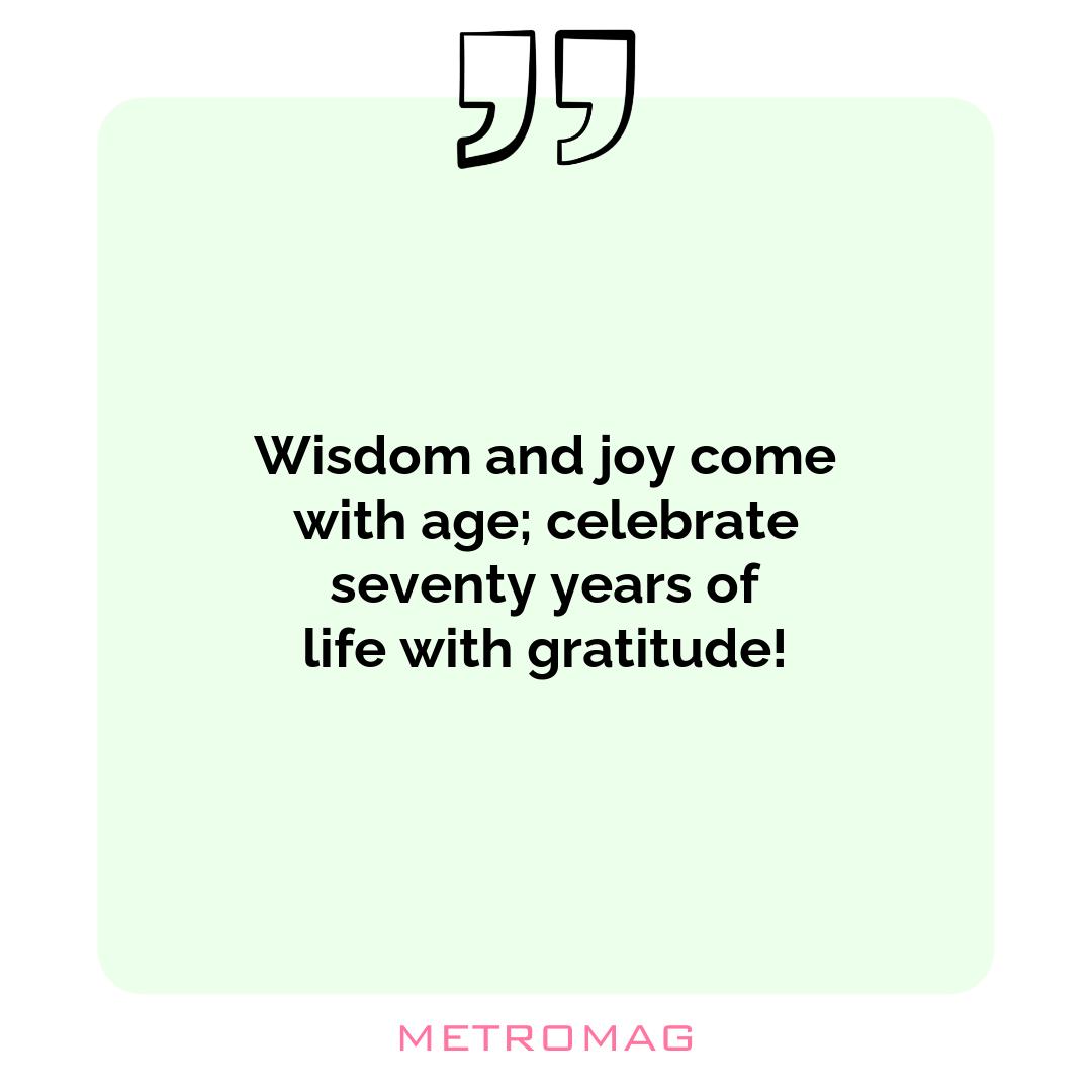 Wisdom and joy come with age; celebrate seventy years of life with gratitude!