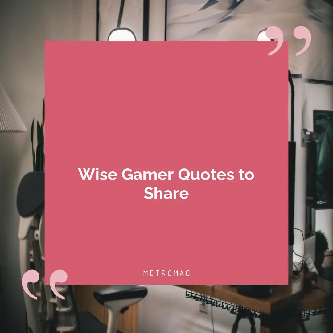 Wise Gamer Quotes to Share