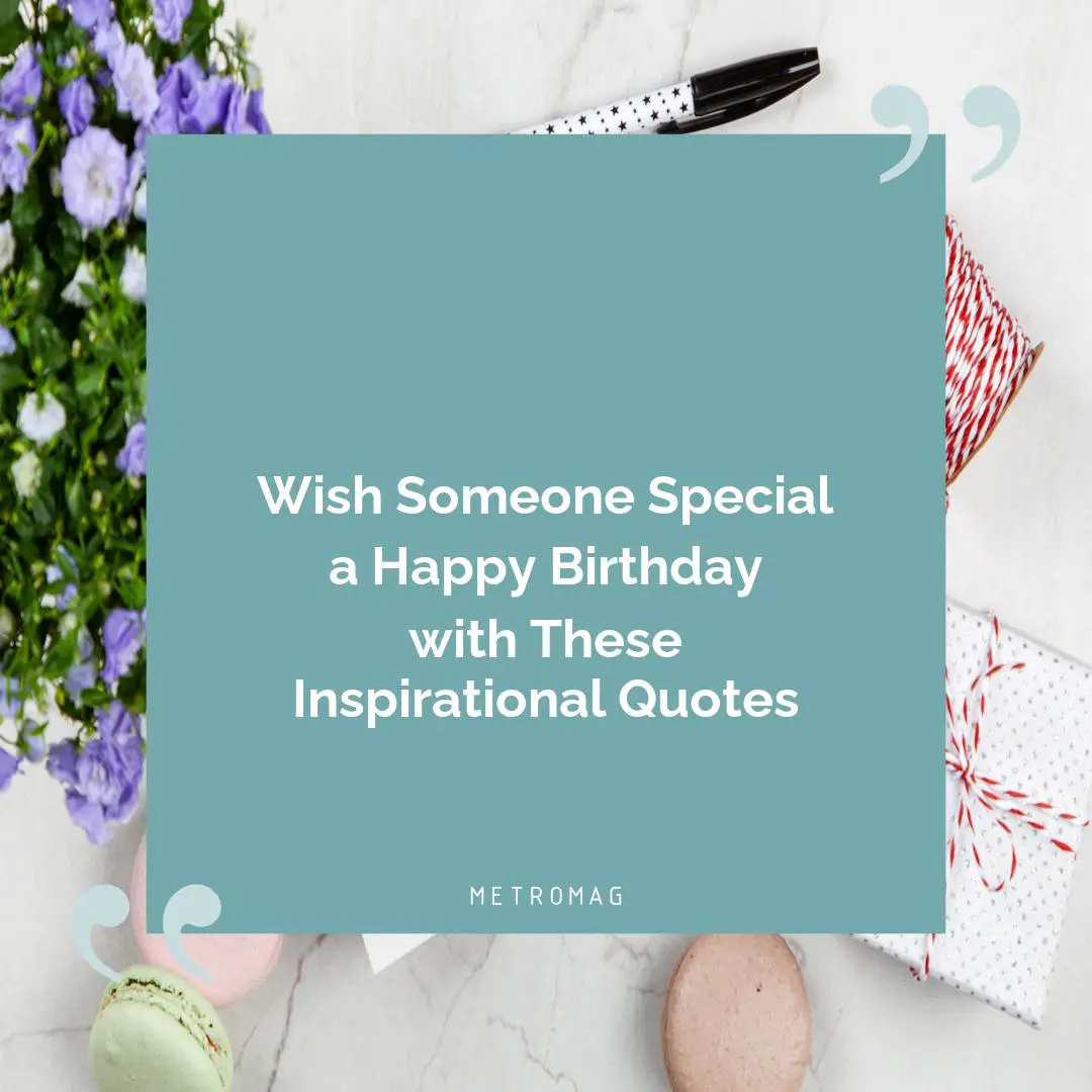 Wish Someone Special a Happy Birthday with These Inspirational Quotes
