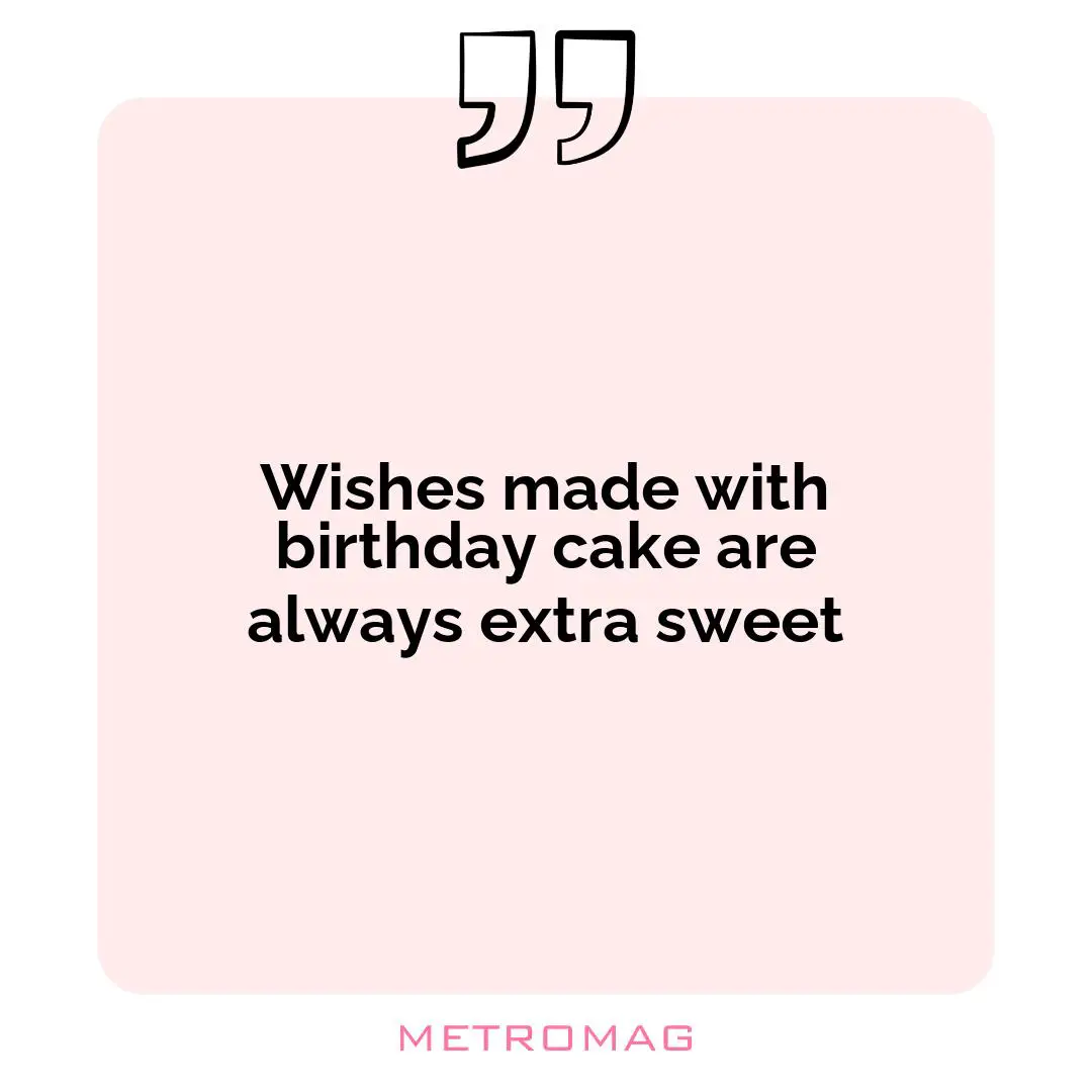 Wishes made with birthday cake are always extra sweet