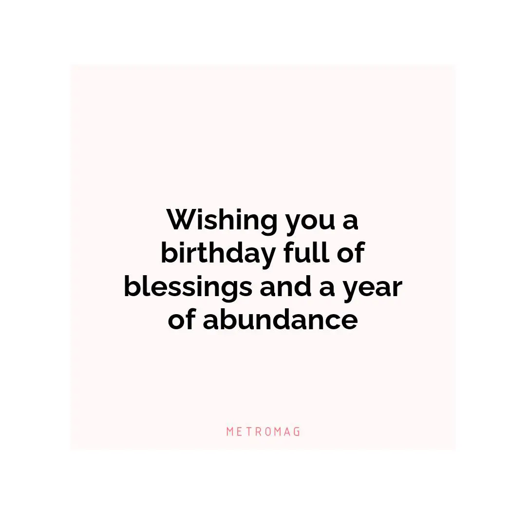 Wishing you a birthday full of blessings and a year of abundance
