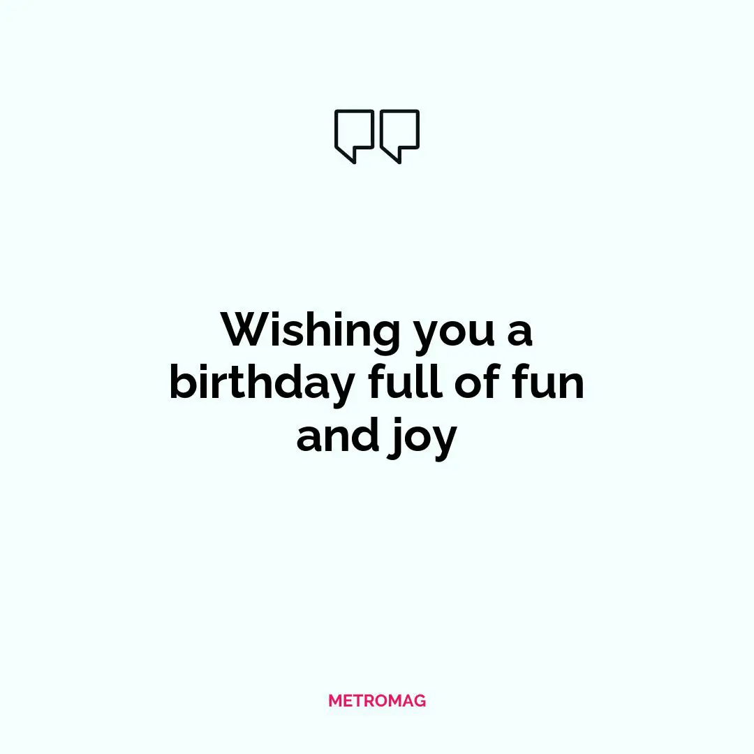 Wishing you a birthday full of fun and joy