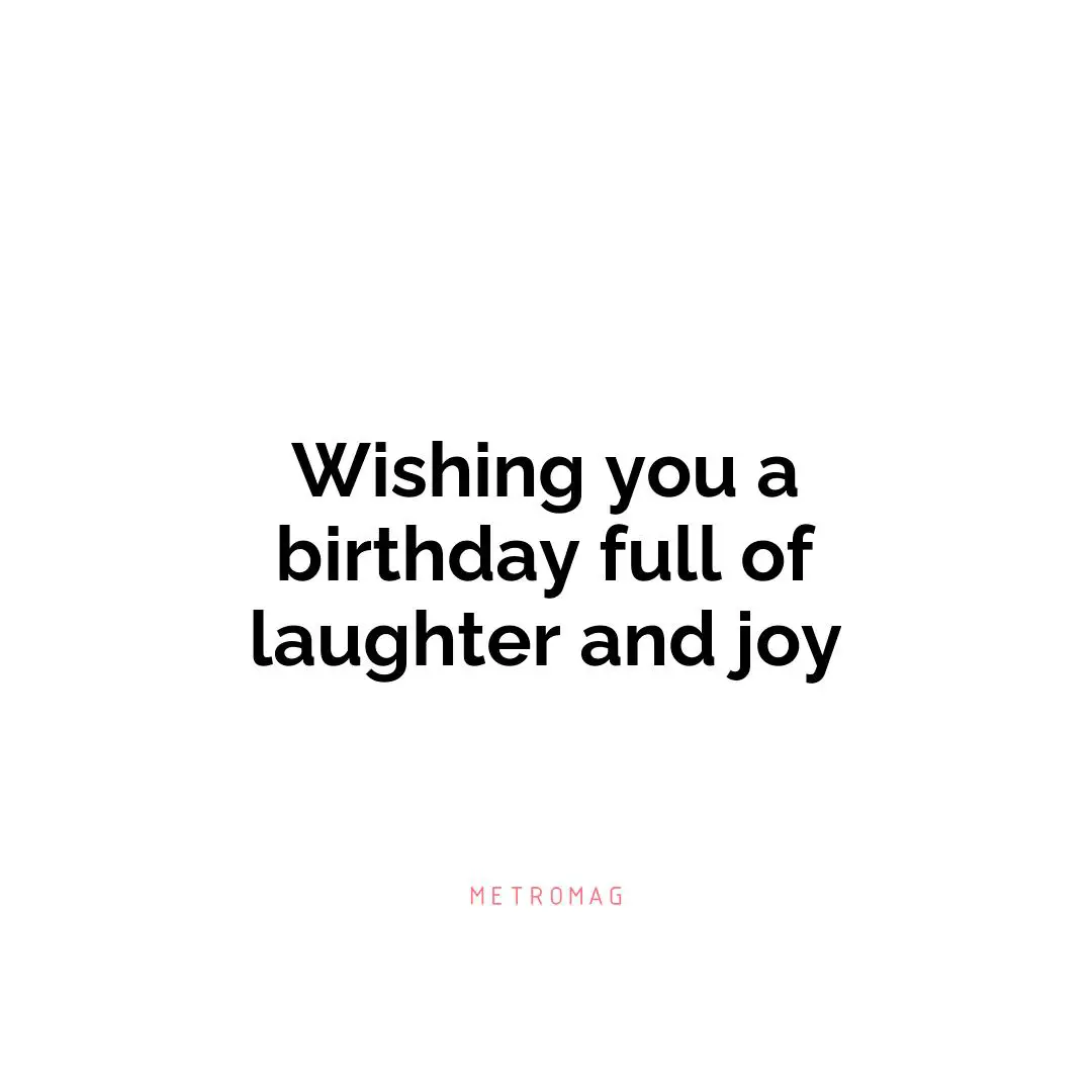 Wishing you a birthday full of laughter and joy
