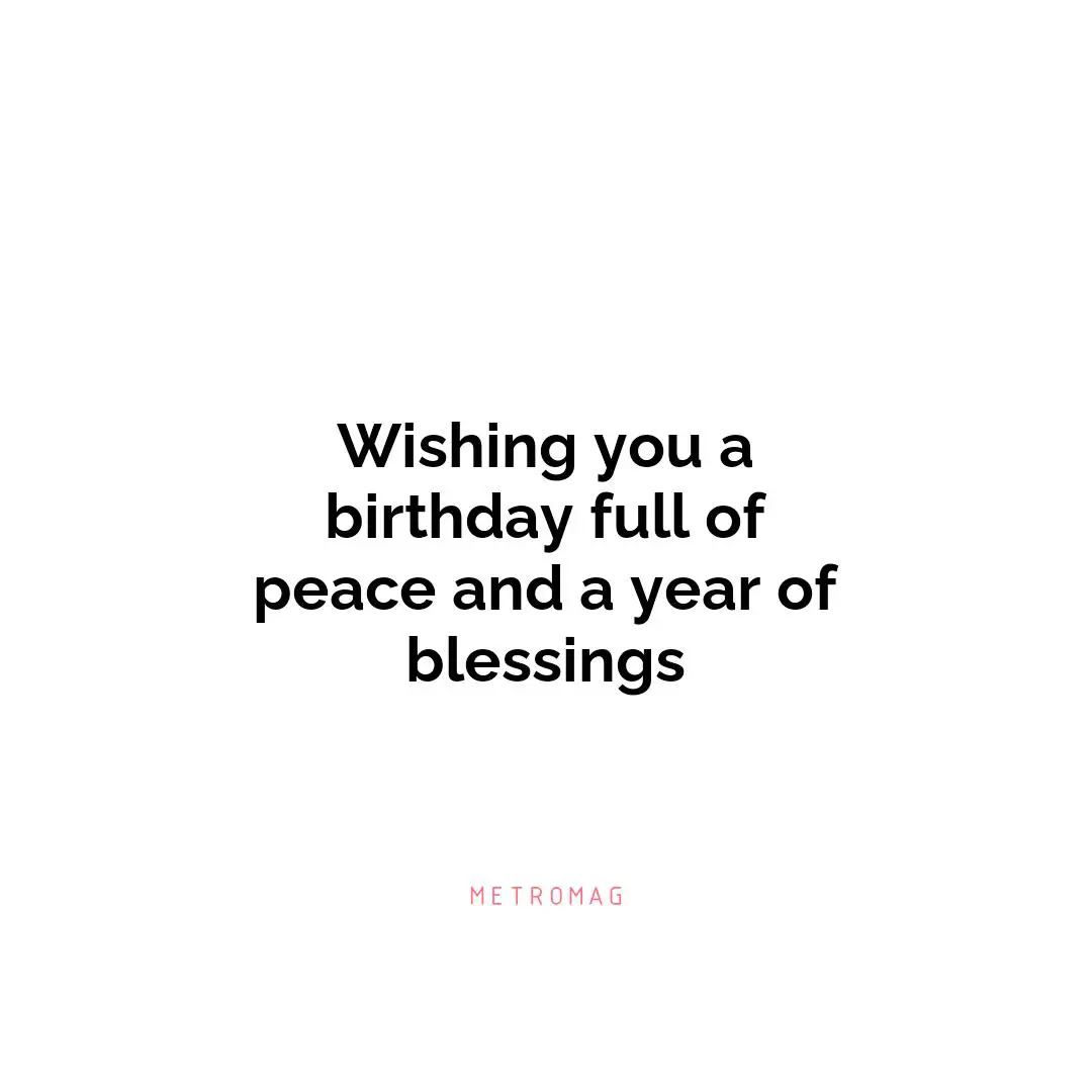 Wishing you a birthday full of peace and a year of blessings