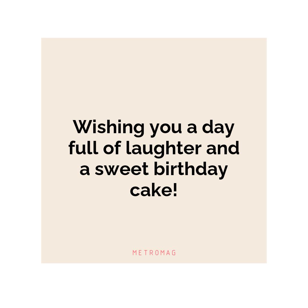 Wishing you a day full of laughter and a sweet birthday cake!