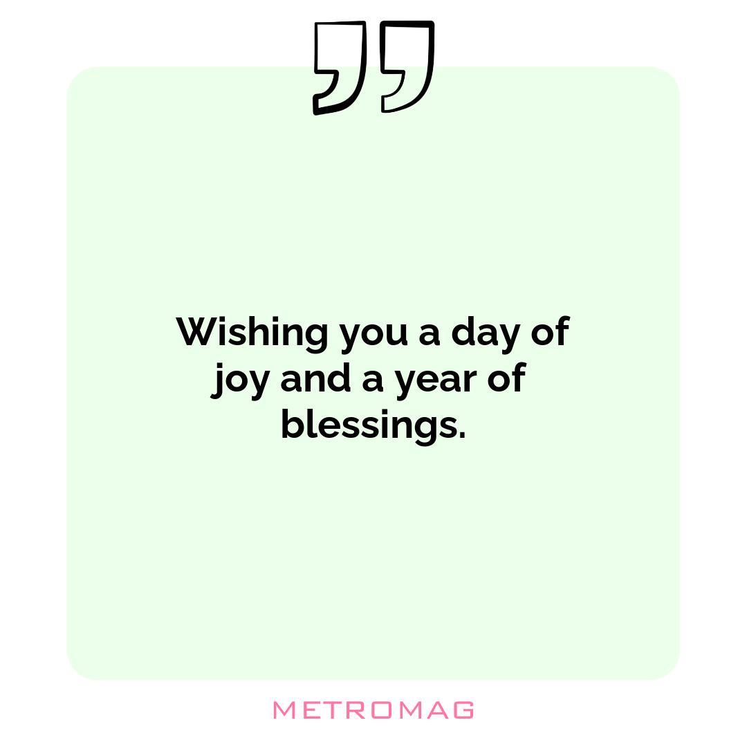 Wishing you a day of joy and a year of blessings.