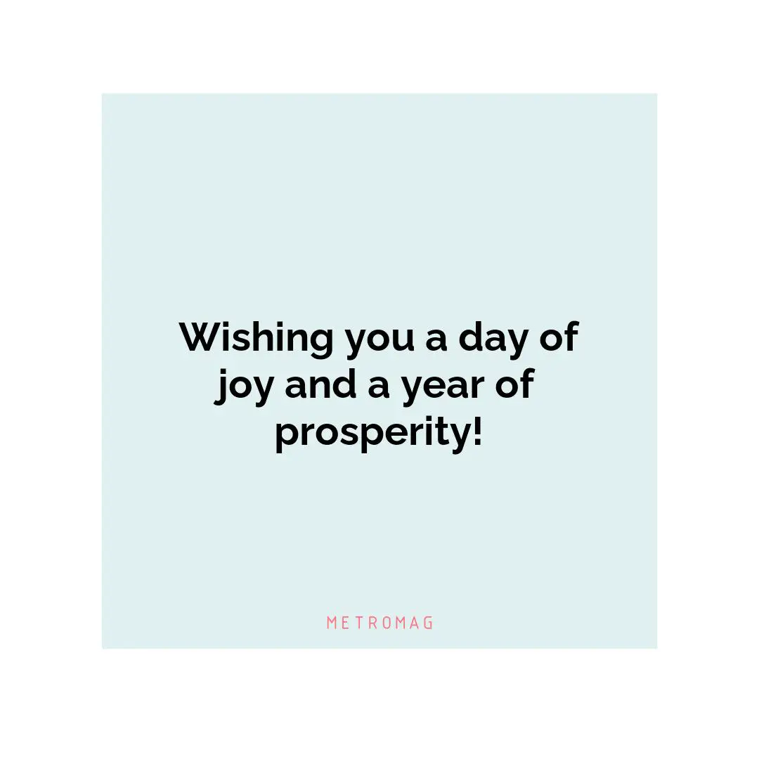 Wishing you a day of joy and a year of prosperity!