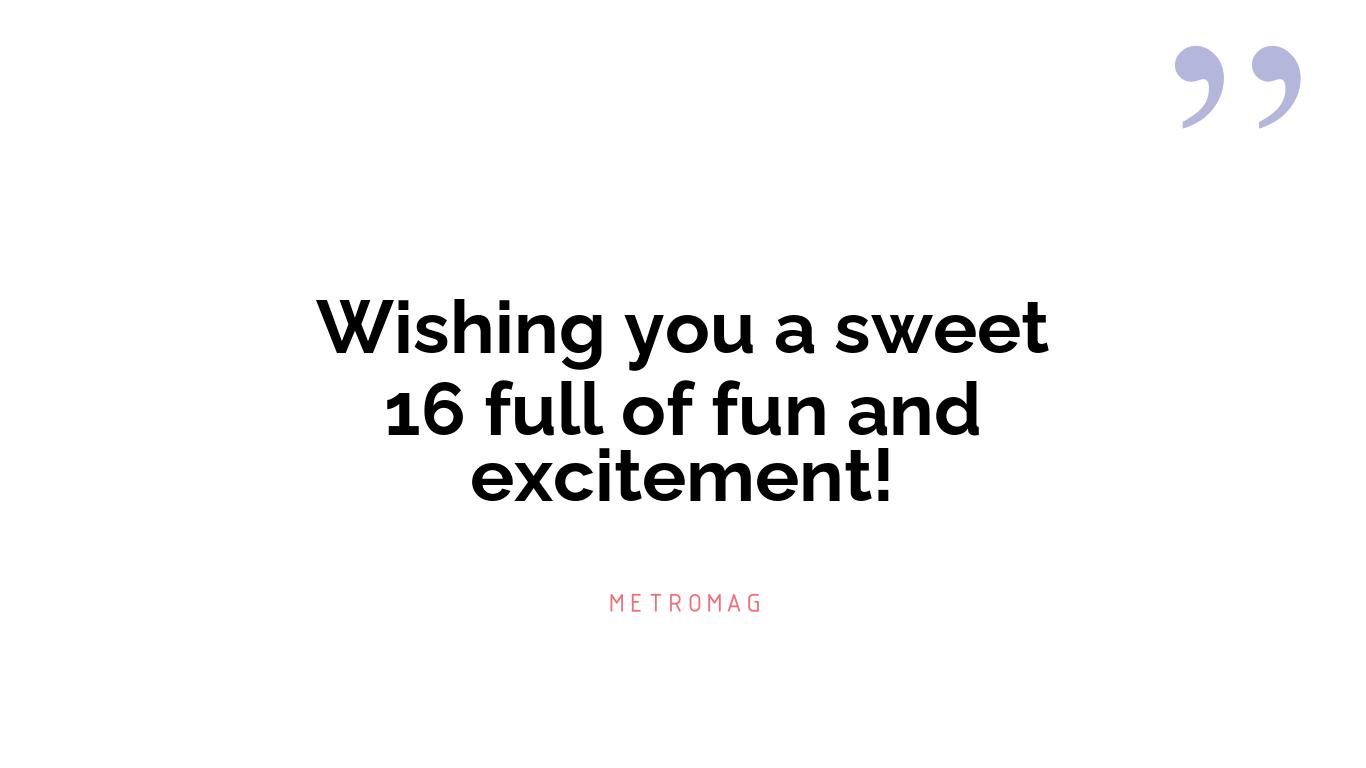 Wishing you a sweet 16 full of fun and excitement!