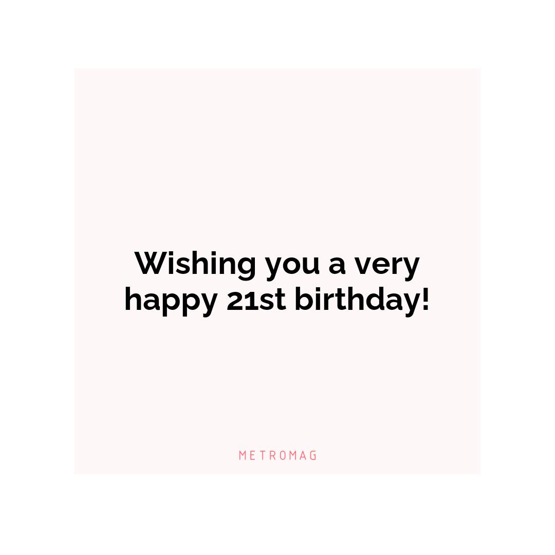 Wishing you a very happy 21st birthday!