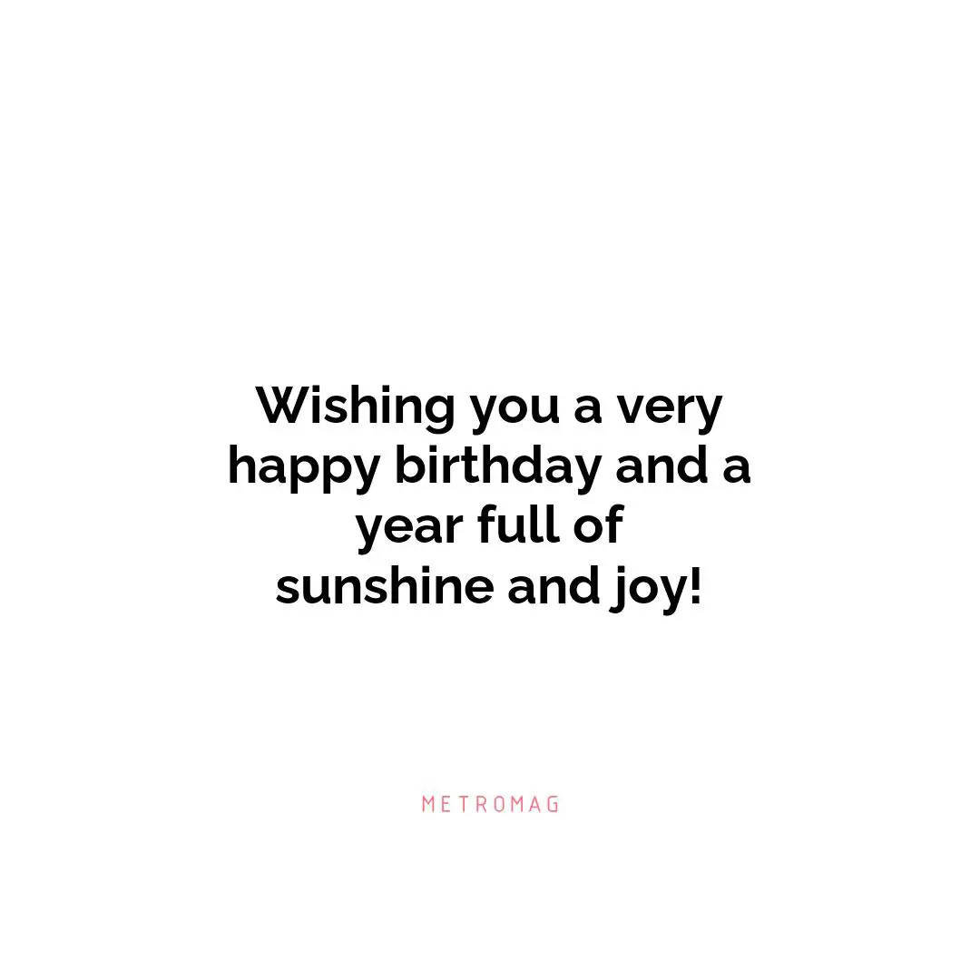 Wishing you a very happy birthday and a year full of sunshine and joy!