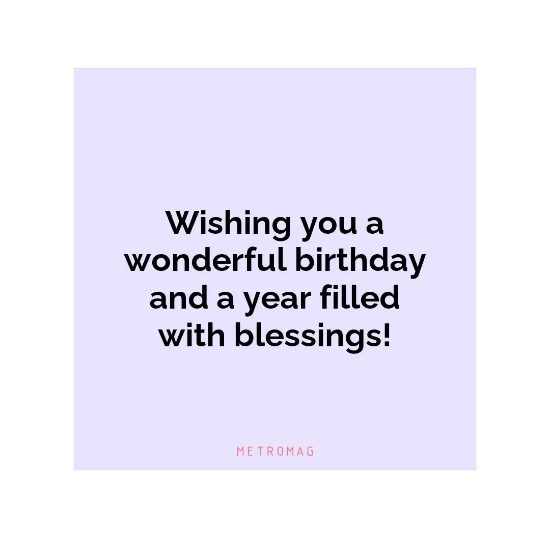 Wishing you a wonderful birthday and a year filled with blessings!