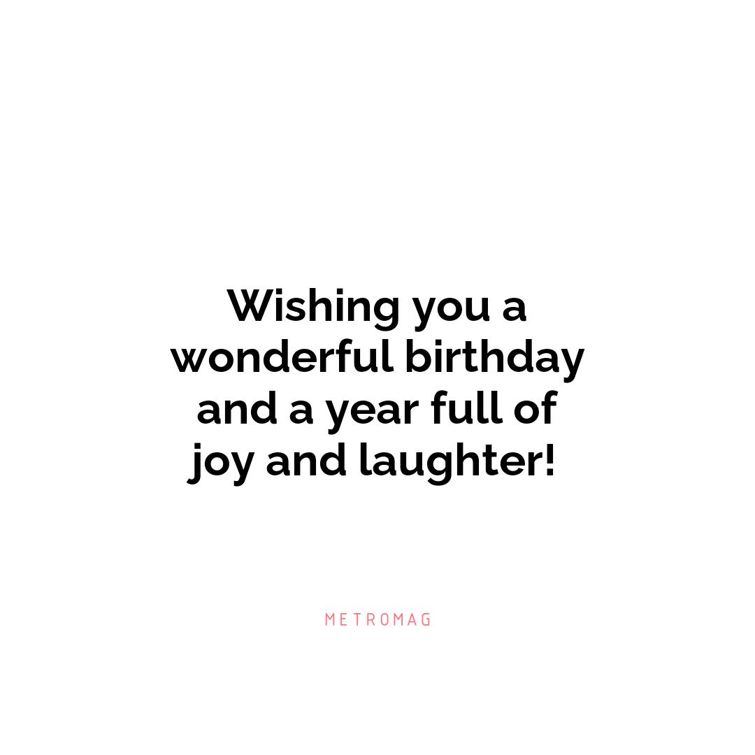 Wishing you a wonderful birthday and a year full of joy and laughter!