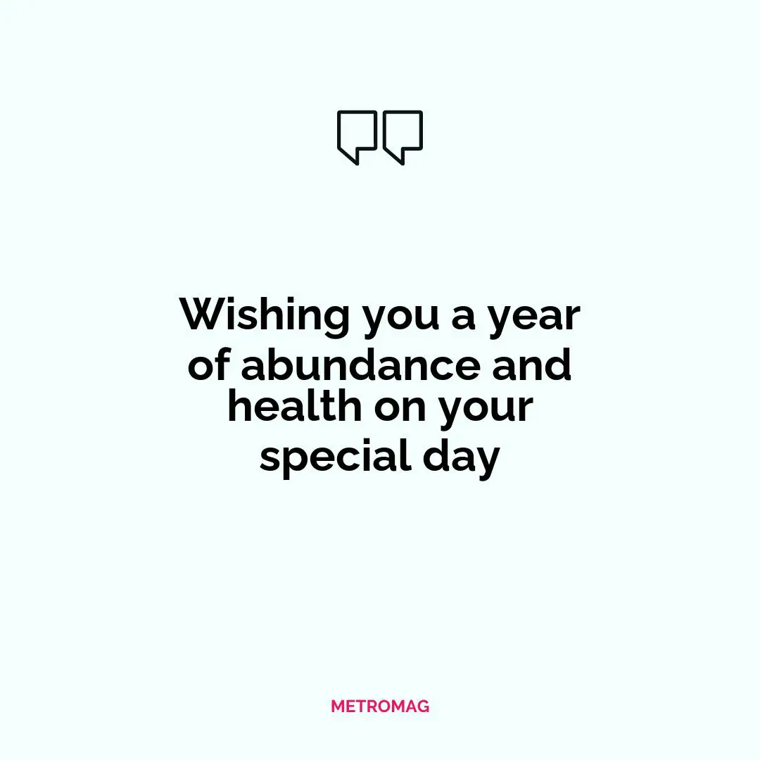 Wishing you a year of abundance and health on your special day