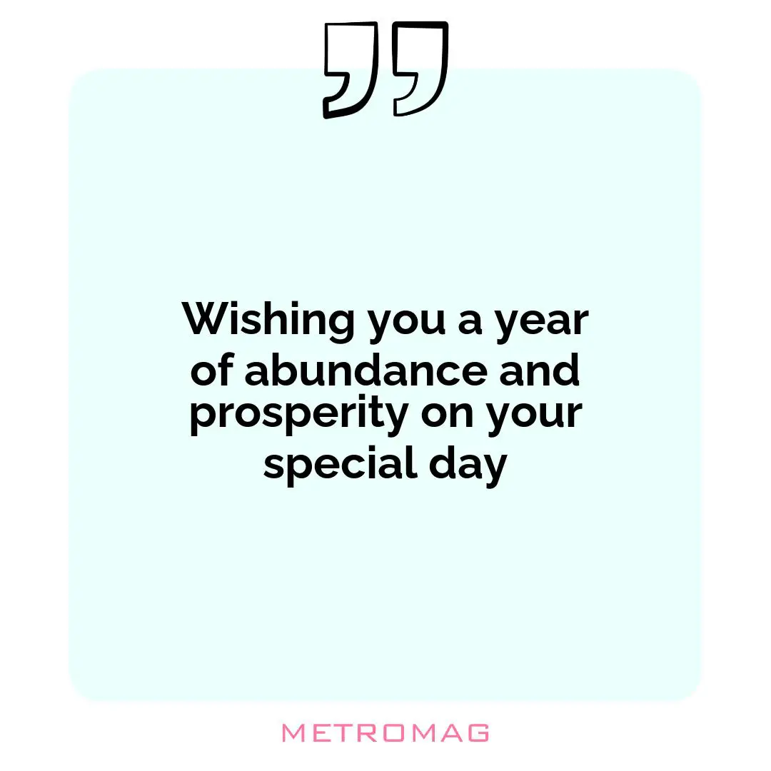 Wishing you a year of abundance and prosperity on your special day
