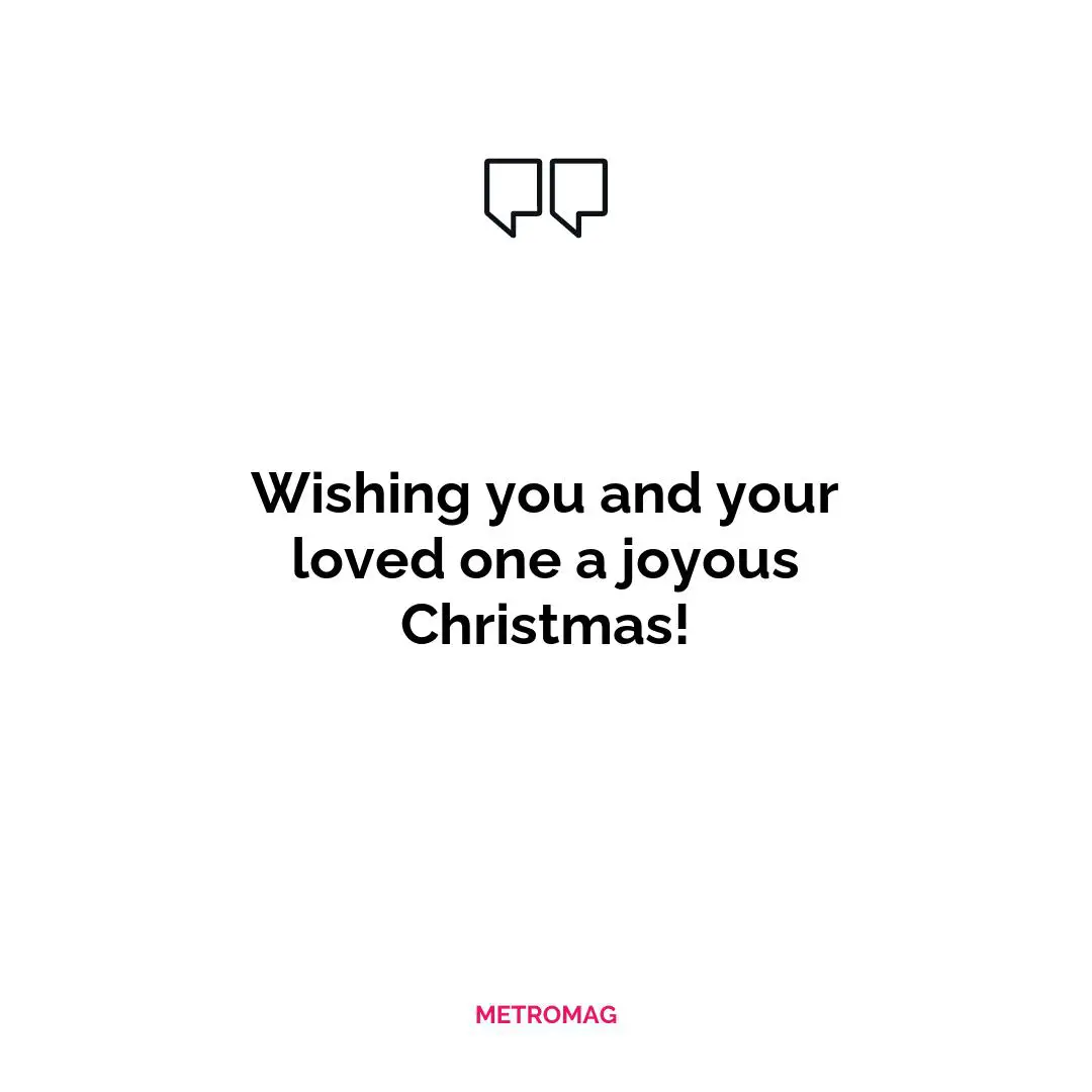 Wishing you and your loved one a joyous Christmas!