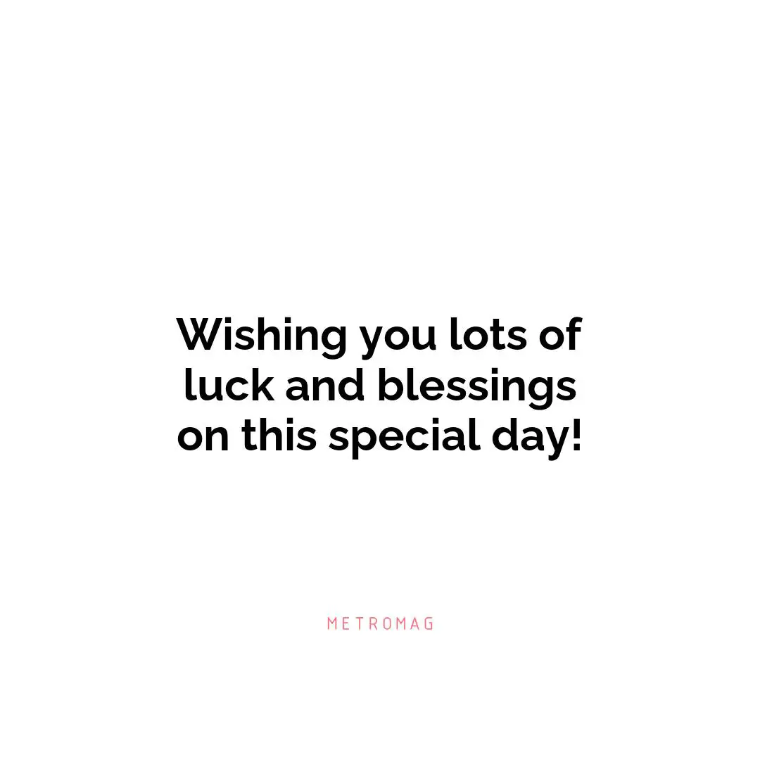 Wishing you lots of luck and blessings on this special day!