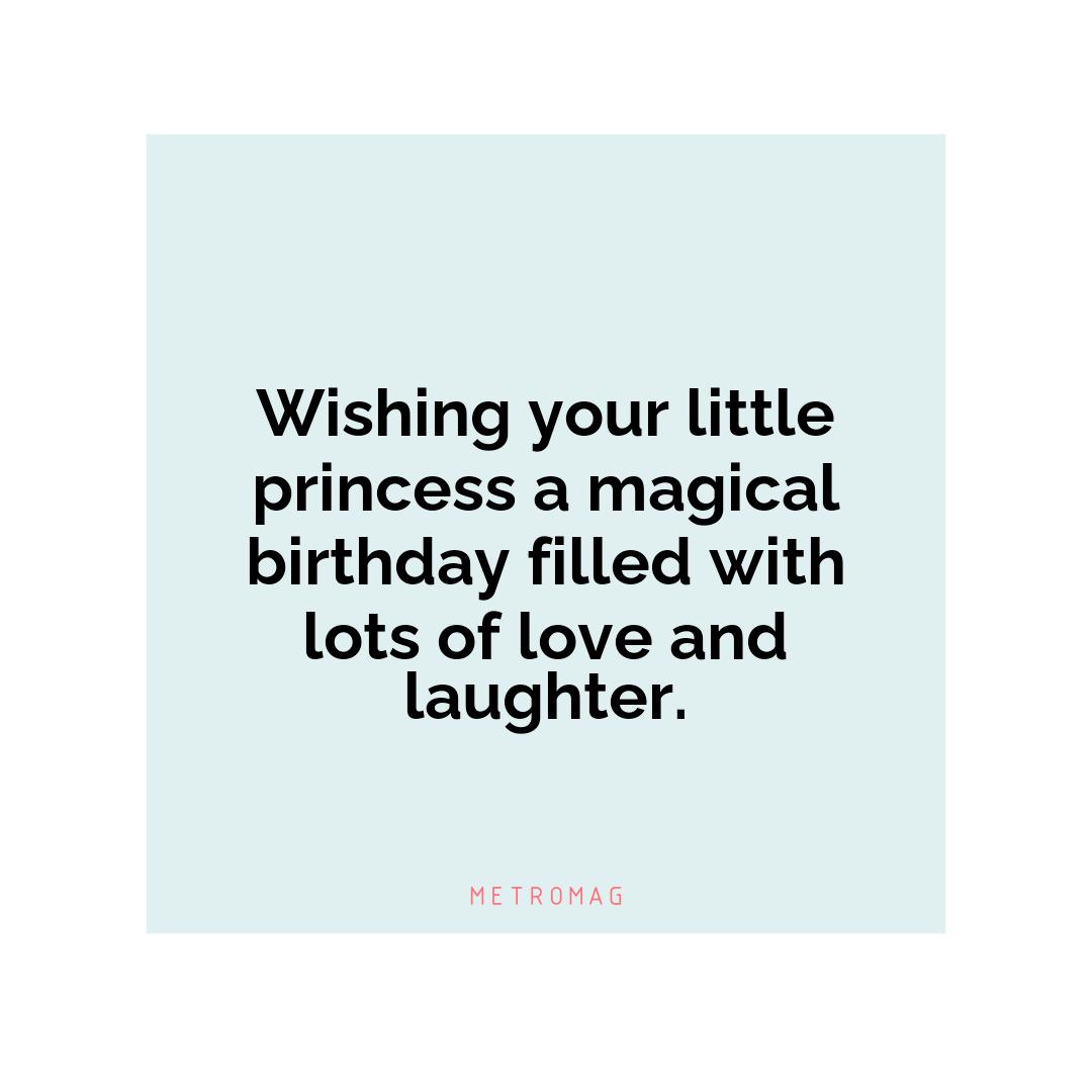 Wishing your little princess a magical birthday filled with lots of love and laughter.