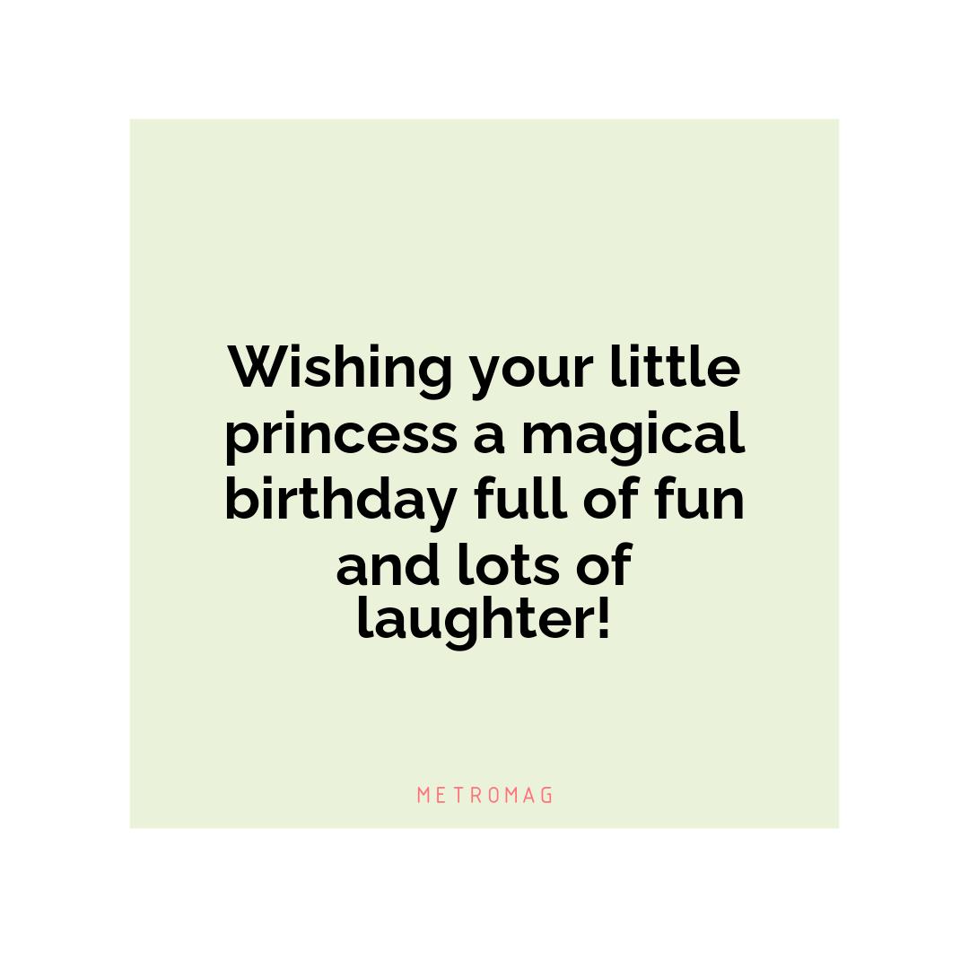 Wishing your little princess a magical birthday full of fun and lots of laughter!