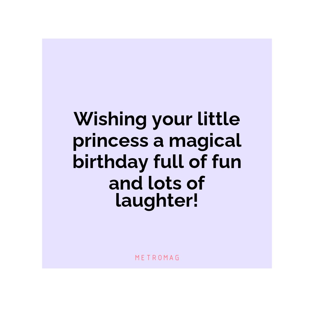 Wishing your little princess a magical birthday full of fun and lots of laughter!