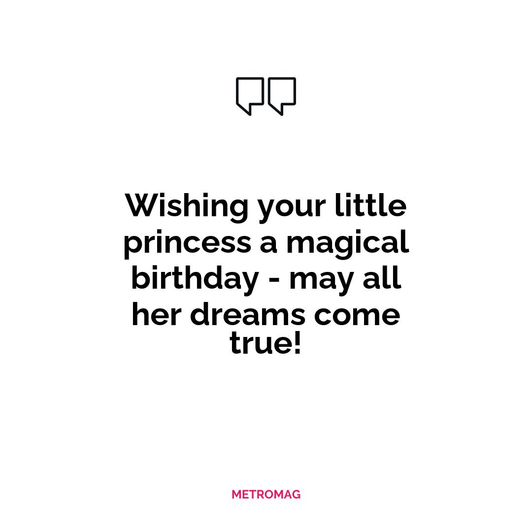 Wishing your little princess a magical birthday - may all her dreams come true!