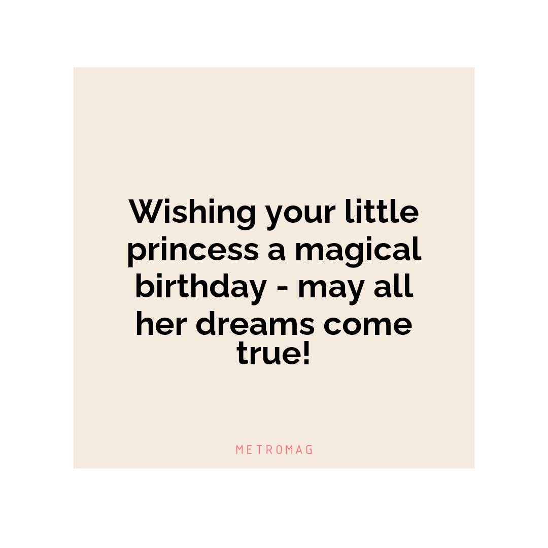 Wishing your little princess a magical birthday - may all her dreams come true!