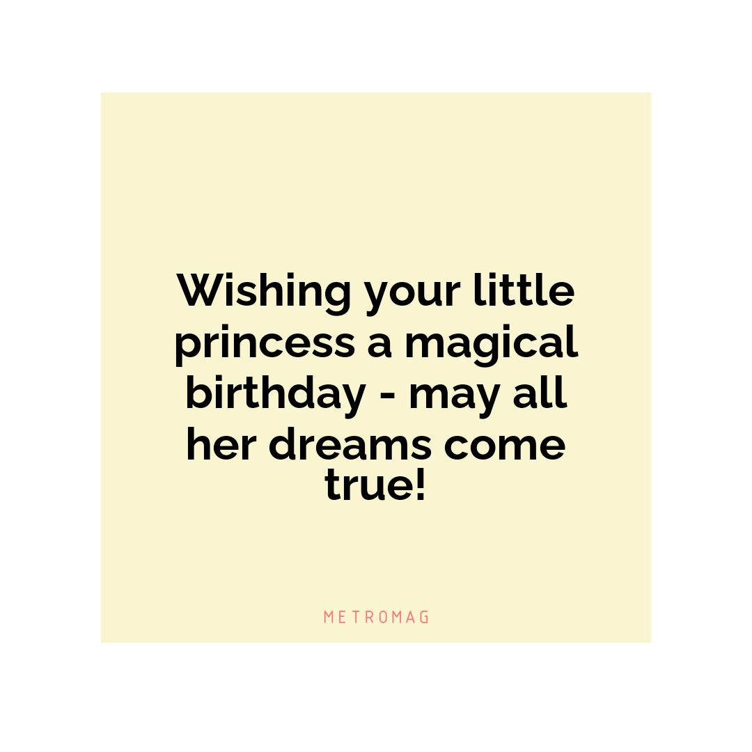 Wishing your little princess a magical birthday - may all her dreams come true!