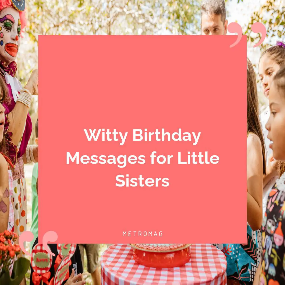 Witty Birthday Messages for Little Sisters