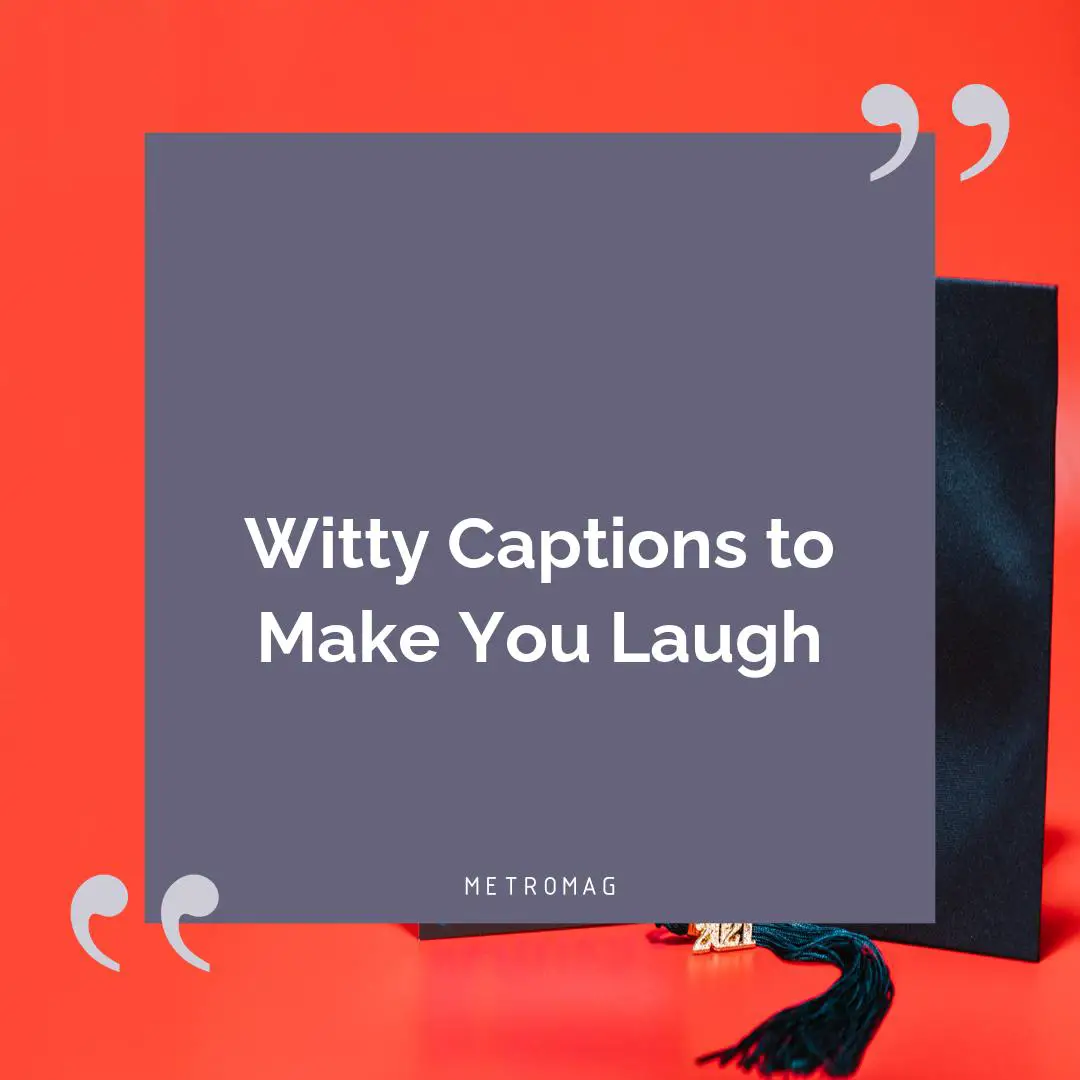 Witty Captions to Make You Laugh