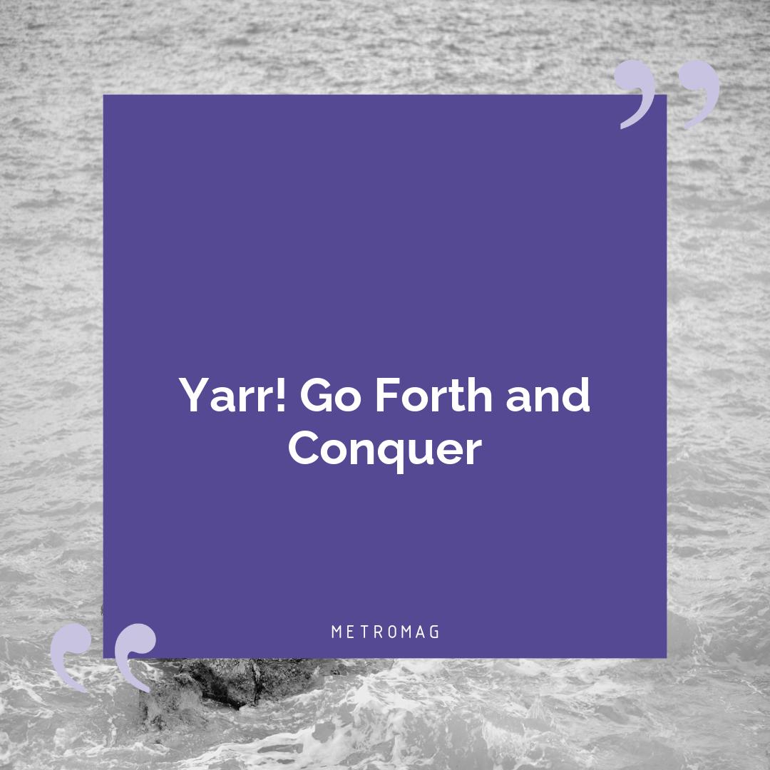 Yarr! Go Forth and Conquer
