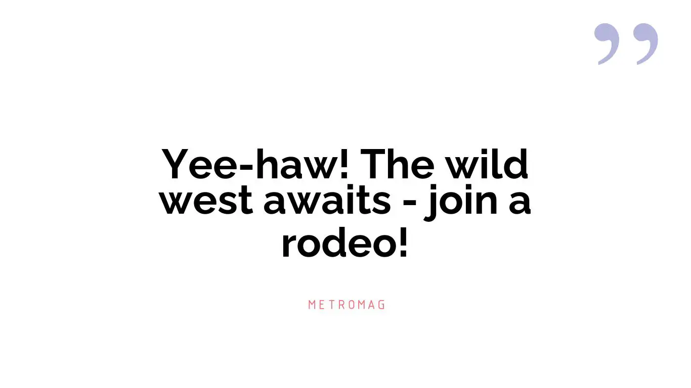 Yee-haw! The wild west awaits - join a rodeo!