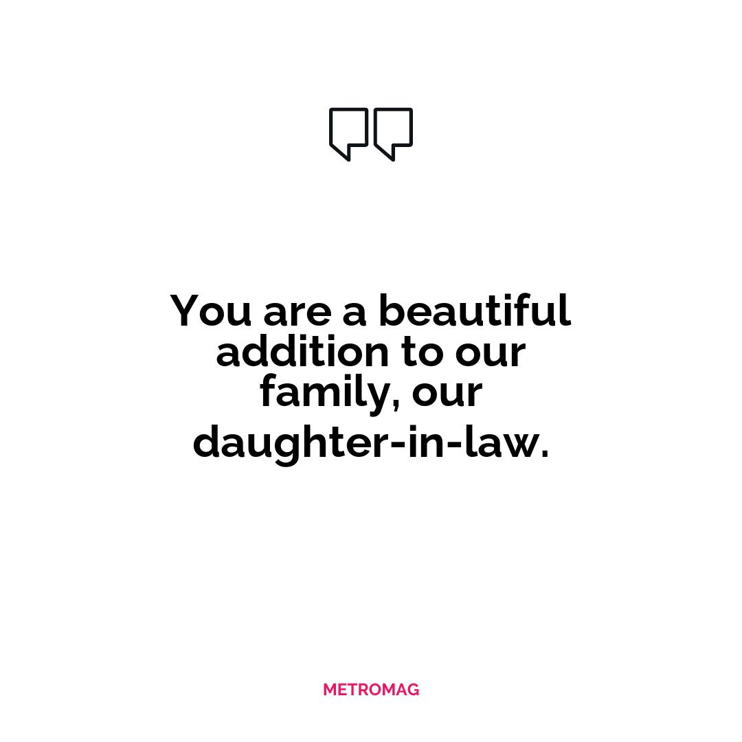 You are a beautiful addition to our family, our daughter-in-law.