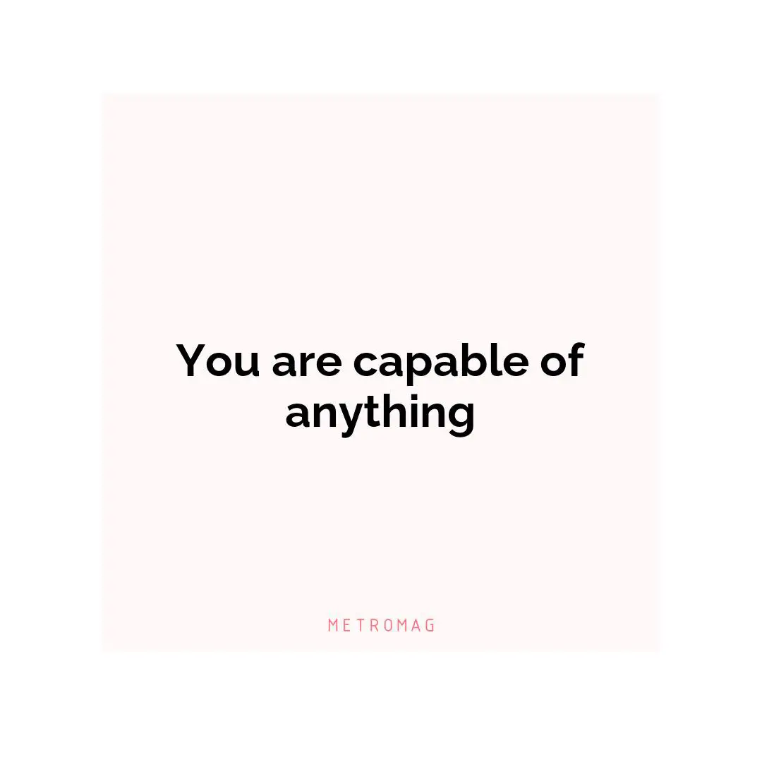 You are capable of anything
