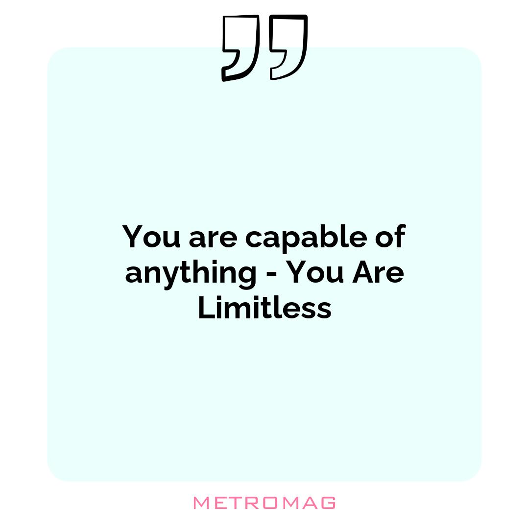 You are capable of anything - You Are Limitless