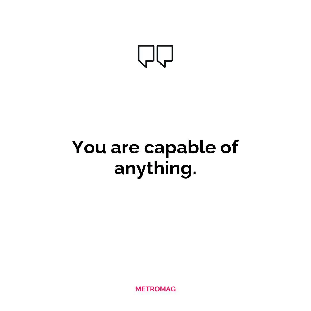 You are capable of anything.