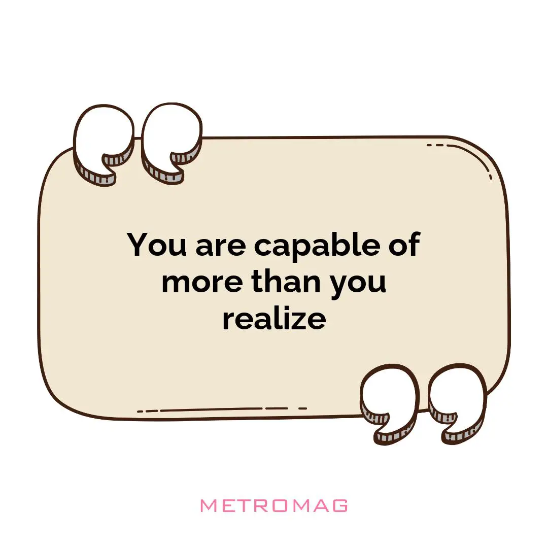 You are capable of more than you realize